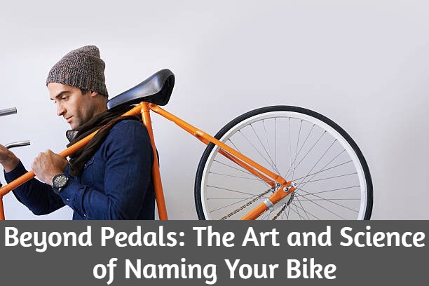 Beyond Pedals: The Art and Science of Naming Your Bike
